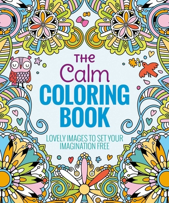 The Calm Coloring Book: Lovely Images to Set Your Imagination Free - Editors of Thunder Bay Press