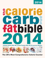 The Calorie, Carb and Fat Bible: The Uk's Most Comprehensive Calorie Counter