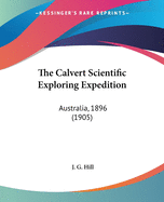 The Calvert Scientific Exploring Expedition: Australia, 1896 (1905)