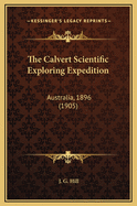 The Calvert Scientific Exploring Expedition: Australia, 1896 (1905)