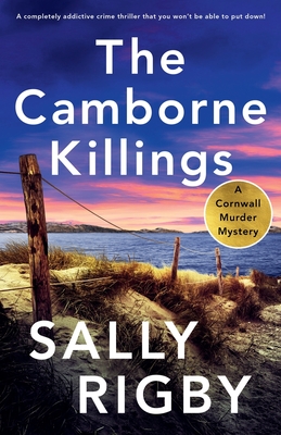 The Camborne Killings: A completely addictive crime thriller that you won't be able to put down! - Rigby, Sally