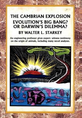 The Cambrian Explosion: Evolution's Big Bang? or Darwin's Dilemma - Starkey, Walter