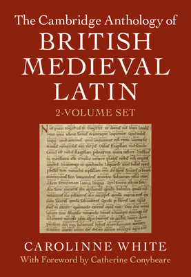 The Cambridge Anthology of British Medieval Latin 2 Volume Hardback Set - White, Carolinne (Editor), and Conybeare, Catherine (Preface by)