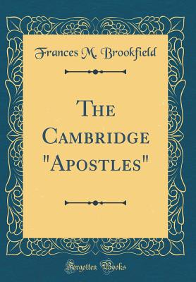 The Cambridge "apostles" (Classic Reprint) - Brookfield, Frances M