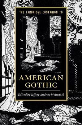 The Cambridge Companion to American Gothic - Weinstock, Jeffrey Andrew (Editor)