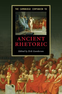 The Cambridge Companion to Ancient Rhetoric - Gunderson, Erik (Editor)