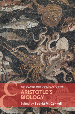 The Cambridge Companion to Aristotle's Biology - Connell, Sophia M. (Editor)