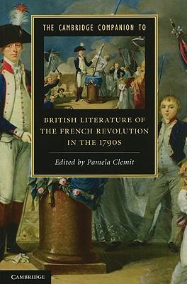 The Cambridge Companion to British Literature of the French Revolution in the 1790s - Clemit, Pamela (Editor)