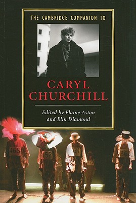 The Cambridge Companion to Caryl Churchill - Aston, Elaine (Editor), and Diamond, Elin (Editor)