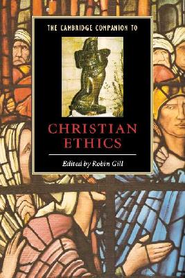 The Cambridge Companion to Christian Ethics - Gill, Robin (Editor)