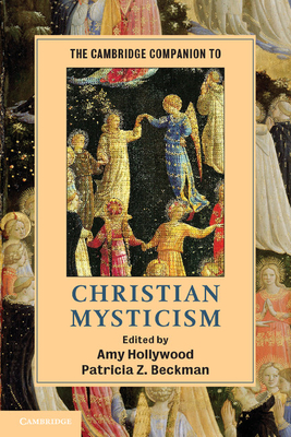 The Cambridge Companion to Christian Mysticism - Hollywood, Amy (Editor), and Beckman, Patricia Z (Editor)