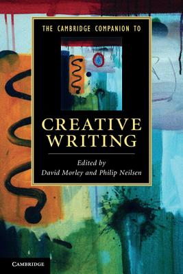 The Cambridge Companion to Creative Writing - Morley, David (Editor), and Neilsen, Philip (Editor)