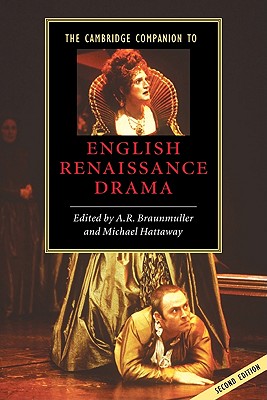 The Cambridge Companion to English Renaissance Drama - Braunmuller, A R (Editor), and Hattaway, Michael (Editor)