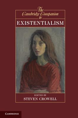 The Cambridge Companion to Existentialism - Crowell, Steven (Editor)