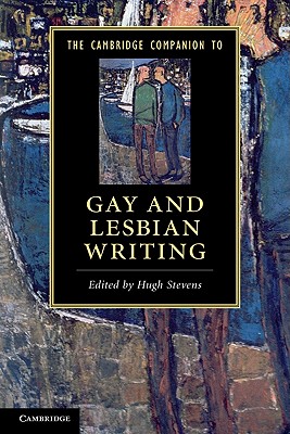 The Cambridge Companion to Gay and Lesbian Writing - Stevens, Hugh (Editor)