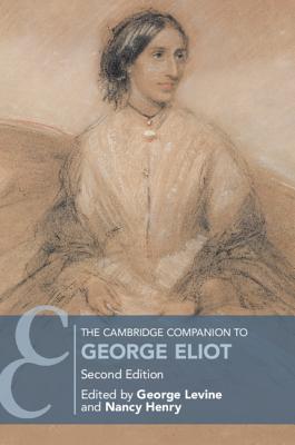 The Cambridge Companion to George Eliot - Levine, George (Editor), and Henry, Nancy (Editor)