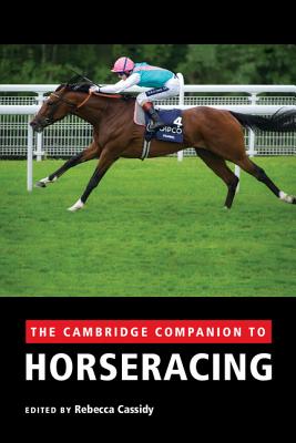 The Cambridge Companion to Horseracing - Cassidy, Rebecca (Editor)
