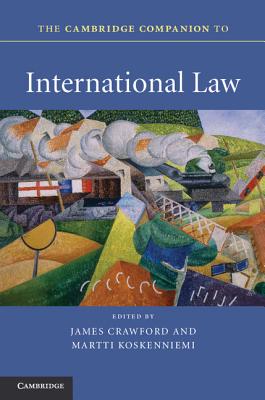 The Cambridge Companion to International Law - Crawford, James (Editor), and Koskenniemi, Martti (Editor)