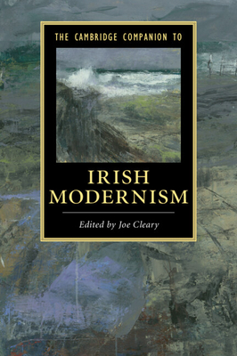 The Cambridge Companion to Irish Modernism - Cleary, Joe (Editor)