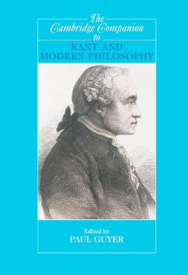 The Cambridge Companion to Kant and Modern Philosophy - Guyer, Paul (Editor)