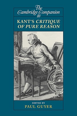 The Cambridge Companion to Kant's Critique of Pure Reason - Guyer, Paul (Editor)