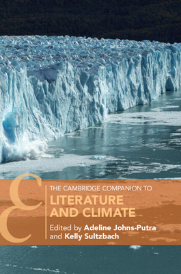 The Cambridge Companion to Literature and Climate - Johns-Putra, Adeline (Editor), and Sultzbach, Kelly (Editor)