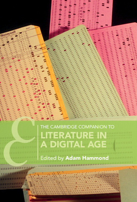 The Cambridge Companion to Literature in a Digital Age - Hammond, Adam (Editor)