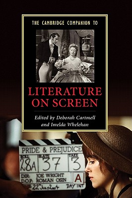 The Cambridge Companion to Literature on Screen - Cartmell, Deborah (Editor), and Whelehan, Imelda, Dr. (Editor)