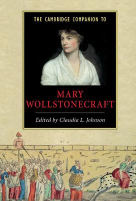 The Cambridge Companion to Mary Wollstonecraft - Johnson, Claudia L (Editor)