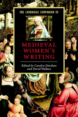The Cambridge Companion to Medieval Women's Writing - Dinshaw, Carolyn (Editor), and Wallace, David (Editor)