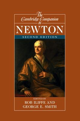 The Cambridge Companion to Newton - Iliffe, Rob (Editor), and Smith, George E. (Editor)