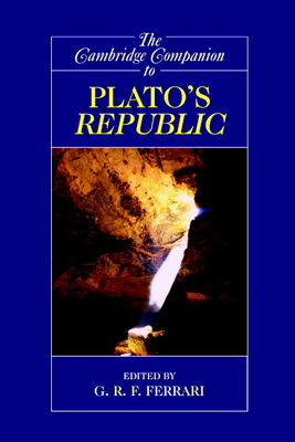 The Cambridge Companion to Plato's Republic - Ferrari, G R F (Editor)