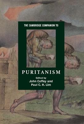 The Cambridge Companion to Puritanism - Coffey, John (Editor), and Lim, Paul C H (Editor)