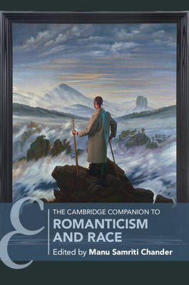 The Cambridge Companion to Romanticism and Race - Chander, Manu Samriti (Editor)