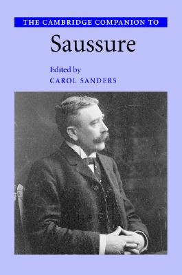 The Cambridge Companion to Saussure - Sanders, Carol (Editor)