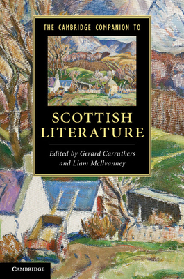 The Cambridge Companion to Scottish Literature - Carruthers, Gerard (Editor), and McIlvanney, Liam (Editor)