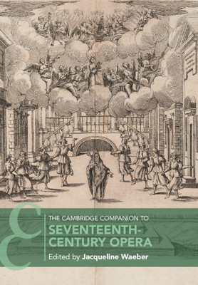 The Cambridge Companion to Seventeenth-Century Opera - Waeber, Jacqueline (Editor)