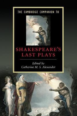 The Cambridge Companion to Shakespeare's Last Plays - Alexander, Catherine M S (Editor)