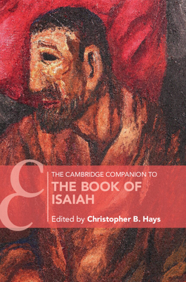 The Cambridge Companion to the Book of Isaiah - Hays, Christopher B (Editor)