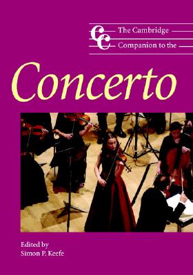 The Cambridge Companion to the Concerto - Keefe, Simon P (Editor)