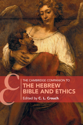 The Cambridge Companion to the Hebrew Bible and Ethics - Crouch, C L (Editor)