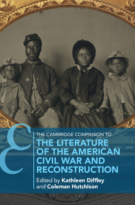 The Cambridge Companion to the Literature of the American Civil War and Reconstruction - Diffley, Kathleen (Editor), and Hutchison, Coleman (Editor)