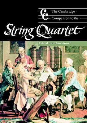 The Cambridge Companion to the String Quartet - Stowell, Robin, Professor (Editor)