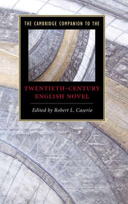 The Cambridge Companion to the Twentieth-Century English Novel - Caserio, Robert L, Professor (Editor)