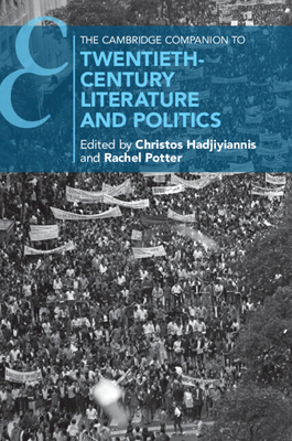 The Cambridge Companion to Twentieth-Century Literature and Politics - Hadjiyiannis, Christos (Editor), and Potter, Rachel (Editor)