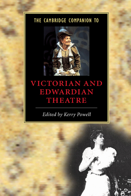 The Cambridge Companion to Victorian and Edwardian Theatre - Powell, Kerry (Editor)