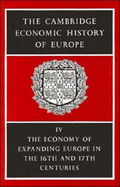 The Cambridge Economic History of Europe from the Decline of the Roman Empire: Volume 4, The Economy of Expanding Europe in the Sixteenth and Seventeenth Centuries - Rich, E. E. (Editor), and Wilson, C. H. (Editor)