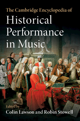 The Cambridge Encyclopedia of Historical Performance in Music - Lawson, Colin, Professor (Editor), and Stowell, Robin, Professor (Editor)