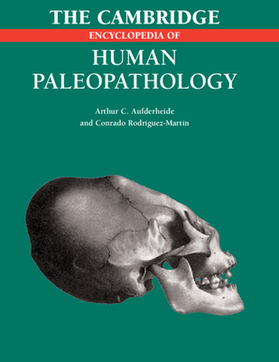 The Cambridge Encyclopedia of Human Paleopathology - Aufderheide, Arthur C, and Rodriguez-Martin, Conrado