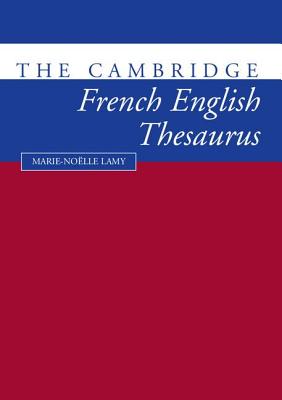 The Cambridge French-English Thesaurus - Lamy, Marie-Noklle, and Towell, Richard (Editor)